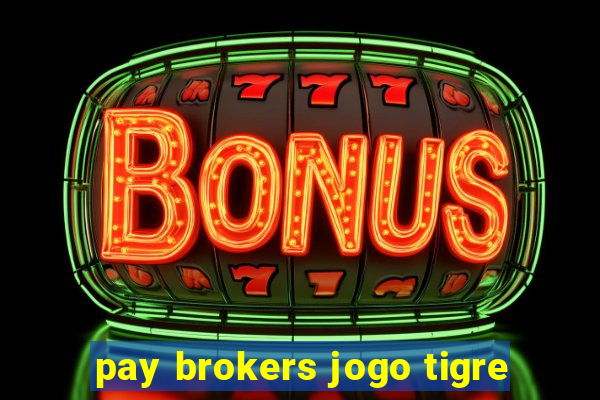 pay brokers jogo tigre